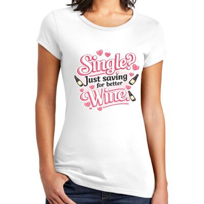 Single? Just Saving for Better Wine-Funny Valentine’s Day Women's Sarcastic Love Quote T-shirt. Thumbnail