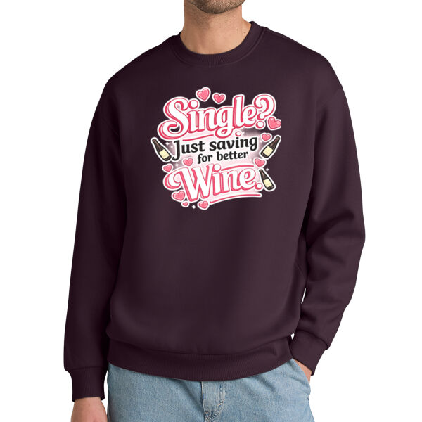 Single? Just Saving for Better Wine-Funny Valentine’s Day Unisex Sarcastic Love Quote Crewneck Sweatshirt. Thumbnail
